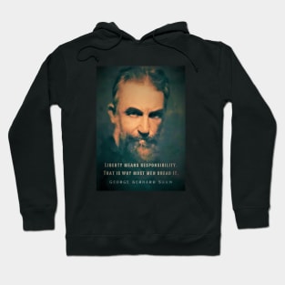 George Bernard Shaw portrait and quote: Liberty means responsibility. That is why most men dread it. Hoodie